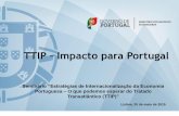 TTIP Impacto para Portugalforumcompetitividade.org/wp-content/uploads/2015/05/TTIP_Camara... · num mercado Transatlântico mais integrado ... disponível em ... Site da DG Comércio