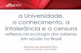 reflexos na ecologia dos saberes em saúde no Brasil filea Universidade, o conhecimento, a intolerância e a censura reflexos na ecologia dos saberes em saúde no Brasil Naomar de