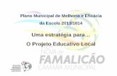 Uma estratégia para… O Projeto Educativo Local · PMMEE -Vila Nova de Famalicão 2013/2014 Dimensão Central de Melhoria: ELEVADOS PADRÕES ACADÉMICOS Dimensões de Melhoria Estratégias