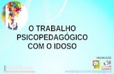 O TRABALHO PSICOPEDAGÓGICO COM O IDOSO · 2017-12-02 · no Brasil cria novos desafios para a sociedade brasileira contemporânea. Para Stuart-Hamilton (2002, p.25), ... Idade do