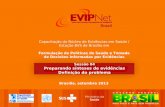Formulação de Políticas de Saúde e Tomada de …brasil.evipnet.org/wp-content/uploads/2015/01/evipnet...Questões a considerar para esclarecer um problema Perguntas chave Qual