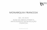 MONARQUIA FRANCESA - historiaon.files.wordpress.com · MONARQUIA FRANCESA SÉC. XV-XVIII AUGE DO ABSOLUTISMO E ANTECEDENTES DA REVOLUÇÃO FRANCESA