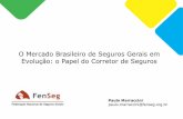 O Mercado Brasileiro de Seguros Gerais em Evolução: o ... · Papel do Corretor de Seguros ... a cultura do seguro como proteção do patrimônio e da ... (minha atividade profissional)