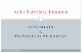 Aula: Fatorial e binomial - adrimassucci.com.bradrimassucci.com.br/wp-content/uploads/2015/08/Aula-Fatorial-e... · Triângulo de Pascal binomiais Quando expomos os em linhas e colunas,