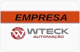 EMPRESA - wteck.com.br · vvTEcl< AUTOMACÄO A WTECK está instalada em Salto a 100 Km de São Paulo, e desde 2009 atua focada em soluções de automação industrial. Automação