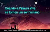 Quando a Palavra Viva se tornou um ser humano 12 10 O verbo se fez carne - 01.key Created Date 12/12/2017 1:01:16 PM ...