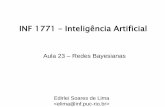INF 1771 Inteligência Artificial - edirlei.3dgb.com.bredirlei.3dgb.com.br/aulas/ia_2012_1/IA_Aula_23_Redes_Bayesianas.pdf · Um roubo pode ativar o alarme. Um terremoto pode ativar