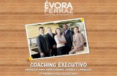 COACHING EXECUTIVO - Évora Ferraz | Coaching ... · PDF fileprocesso para profissionais, lÍderes e empresas otimizarem seus resultados coaching executivo