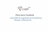 Plano para Facebook · Plano para Facebook Lojas XXX do segmento de Cosméticos, ... Criar um app para cada catálogo/loja. ... Diretor de Negócios alex@nwmidia.com.br Tel.: ...