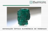 SEPARAÇÃO ÓPTICA ELETRÔNICA DE MINERAISibram.org.br/sites/700/784/00000968.pdf · SEPARAÇÃO ÓPTICA ELETRÔNICA DE MINERAIS. A Belmont Mineração é, desde 1978, referência