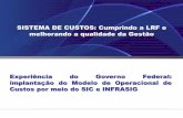 SISTEMA DE CUSTOS: Cumprindo a LRF e melhorando a … · 2014-02-22 · Coordenação-Geral de Contabilidade e Custos da União- CCONT Coordenação de Suporte às Informações Fiscais