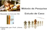 Método de Pesquisa: Baseado no livro do YIN Estudo de Casopesquisaemeducacaoufrgs.pbworks.com/w/file/fetch/81004637/aula... · Método de Pesquisa: Baseado no livro do YIN Estudo