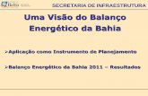 Uma Visão do Balanço Energético da Bahia - SDE · Base para os estudos de projeção das condições futuras ... de potência (6,9% da capacidade instalada no país). Está previsto,