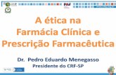 Dr. Pedro Eduardo Menegasso - Academia · (Preâmbulo do Código de Ética Farmacêutica – Res. CFF nº 596/2014) Redefinição da prática farmacêutica a partir das