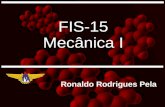 FIS-15 Mecânica Irrpela/downloads/fis15/FIS15-2018-aula04.pdf · 4 – Polia Uma polia de 100 mm de diâmetro se ajusta num eixo com diâmetro de 10,0 mm para o qual o coeficiente