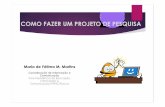 COMO FAZER UM PROJETO DE PESQUISA - …bvsfiocruz.fiocruz.br/wp-content/uploads/2017/10/projeto_pesquisa... · COMO FAZER UM PROJETO DE PESQUISA. Rio de Janeiro, 10/05/2017 COMO FAZER