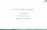 Aula 12: Introdução à Linguagem Cfernanda/2016-1/progIV/aulas/aula12.pdf · Agenda 1 Revis˜ao e Contexto 2 Introduc¸˜ao a Linguagens 3 A Linguagem C 4 Primeiros Programas em
