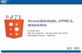Acessibilidade, HTML5, WAI/ARIA - w3c.br · Acessibilidade, HTML5, WAI/ARIA FrontIn Rio Rio de Janeiro – 02 de junho de 2012 Reinaldo Ferraz – W3C.br