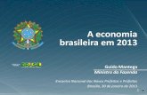 A economia brasileira em 2013 - petecounb.files.wordpress.com · 1 Guido Mantega Ministro da Fazenda Encontro Nacional dos Novos Prefeitos e Prefeitas Brasília, 30 de janeiro de