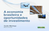 A economia brasileira e - fazenda.gov.br · A economia brasileira e oportunidades de investimento Guido Mantega Ministro da Fazenda . Infraestrutura no Brasil: Projetos, Financiamentos