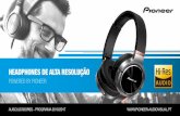 HEADPHONES DE ALTA RESOLUÇÃO - pioneer-audiovisual.eu · powered by pioneer. headphones de alta resoluÇÃo auscultadores - programa 2016/2017
