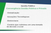 Convergência Gestão Pública e Privadadocs.aprovaconcursos.com.br/aprova/materias_adicionais/... · 2014-02-05 · Diferenças entre Adm Pública e Privada ... -LIMPE não se aplica
