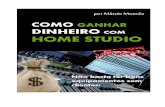 COMO GANHAR DINHEIRO COM HOME STUDIO · Sendo assim todo estúdio em casa pode ser chamado de Home Studio. ... Home Studio como hoje. ... comecei a tocar em bandas já muito cedo.