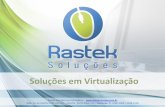Soluções em Virtualização - rasteksolucoes.com.br · banco de dados, aplicação e firewall em servidores virtuais distintos, proporcionando redução de custos com hardware,
