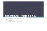 Mineroduto - Porto do A çu - Portal da Câmara dos Deputados · o empreendimento São João da Barra é um município abençoado e atraiu o Porto do Açu, principalmente pelo seu