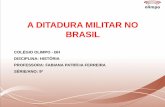 A DITADURA MILITAR NO BRASIL - editoraopirus.com.br · ditadura. Foi expulso do PCB, em 1967, por divergências políticas, e fundou a ALN. A organização participou de diversos