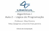 Algoritmos I Aula 2 Lógica de Programação - Unisulpaginas.unisul.br/max.pereira/Algoritmos I Aula 02.pdf · O que é Lógica? •O termo lógica está relacionado com o logos,