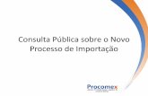 Consulta Pública sobre o Novo Processo de Importação 2017/CP_Novo Processo de... · A substituição da DI, da DSI, da DIRE, do NTS, da Licença de Importação, tal como se apresentam