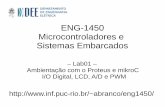 ENG-1450 Microcontroladores e Sistemas Embarcadosabranco/eng1450/Lab01/Lab01.pdf · Exercício: A/D(Potenciômetro)->PWM / LCD / Osciloscópio ** Extra, se sobrar tempo 8. Apresentação