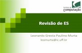 Revisão(de(ES( - ic.uff.brleomurta/courses/2015.1/es2/aula2.pdf · Elementos(daES(Engenhariade(SoUware(Ferramentas(Métodos(Processo(Leonardo Murta Revisão de ES 4