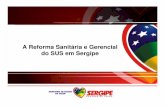 A Reforma Sanitária e Gerencial do SUS em Sergipe · • Sergipe pode ser considerado uma grande região subdividida em 7 regionais com diferenças marcadas por suas histórias de