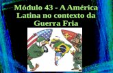 Módulo 43 - A América Latina no contexto da Guerra Friaimages.educacaoadventista.org.br/siteescola/sites/ms/cacms/files/c... · Latina no contexto da Guerra Fria . Importante: Da