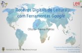 Roteiros Digitais de Leitura com Ferramentas Google https ... Roteiros... · 20-21 de abril de 2018 Oficina - Teresa Pombo ... Roteiros Digitais de Leitura, flexibilidade, inovação