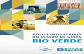 POLOS INDUSTRIAIS - Sistema FIEG · como soja, milho e algodão, Rio Verde faz parte de um seleto grupo de municípios brasileiros de médio porte (são 207 mil rio-verdenses, segundo