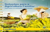 Soluções para a Agricultura Familiar bb.com.br/agronegocio · No caso de investimento, leve também o orçamento, plano ou projeto ... Agora é lei! A partir do Plano Safra 2010/2011