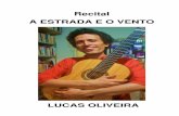 A estrada e o vento - release 2018 - mapacultural.pe.gov.br · O etnomusicólogo Lucas Oliveira apresenta, com voz e violão solo, suas composições e releituras de clássicos do