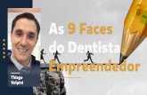 As 9 Faces do Dentista Empreendedor - sucessodonto.com.br · - Me conhecer melhor através disso tudo que vou mostrar para vocês salvou minha vida, salvou meu casamento, salvou meus