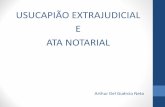 Usucapião extrajudicial e ata notarial · 2018-08-20 · essencial da ata notarial ante a ausência de previsão no rol taxativo (item 138, Subseção IX, Seção II, ... Novo CPC.