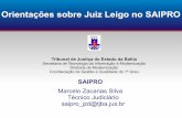 Orientações sobre Juiz Leigo no SAIPRO...Orientações sobre Juiz Leigo no SAIPRO Tribunal de Justiça do Estado da Bahia Secretaria de Tecnologia da Informação e Modernização