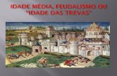 O feudalismo foi um sistema econômico, social político e ... · O feudalismo foi um sistema econômico, social político e cultural predominantemente na Idade Média. ORIGEM e CARACTERÍSTICAS: