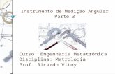 Metrologia e Controle de Qualidadeprofessor.pucgoias.edu.br/SiteDocente/admin... · PPT file · Web view2014-09-15 · Instrumento de Medição AngularParte 3. Curso: Engenharia