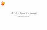 Introdução à Sociologia - upvix.com.br · Introdução à Sociologia Professor Rodrigo Simão . Sociologia: ramo do conhecimento que faz das relações humanas seu objeto . Tem