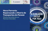 Nova Ferrovia: Repensando a Matriz de Transportes do Paraná · a implantação do projeto no corredor entre Guarapuava e Paranaguá. ... • Gazeta do Povo (03/06/2013): “A solução