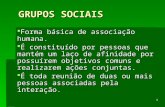 GRUPOS SOCIAIS - TURMA 1F | Faculdades de Direito de Curitiba · PPT file · Web view2008-04-24 · GRUPOS SOCIAIS Forma básica de associação humana. É constituído por pessoas