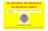 Os Desafios da Medicina na América Latina · Os Desafios da Medicina na América Latina. 40 anosapós25 de Abrilde 1974 35 anosde Fundaçãodo SNS 1973 2014 Esperançade vida ànascença(anos)