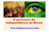 O processo de independência do Brasil · Situação política e econômica de Portugal O Príncipe Regente de Portugal era D. João -1792. ... Chegada em Salvador no dia 22 de janeiro